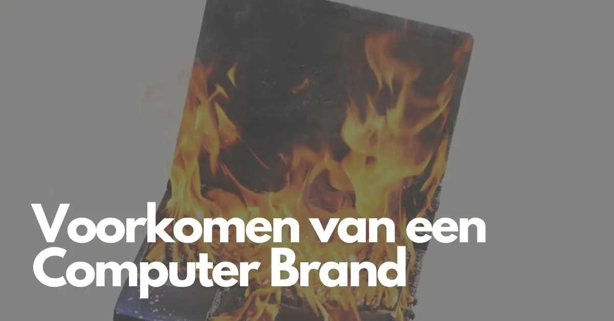 Kan een computer of laptop in brand vliegen? Ja! (Hoe brand voorkomen?)