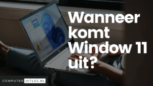 Wanneer komt Windows 11 uit? De nieuwe OS van Microsoft